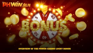 Overview of the Phwin Casino Lucky Bonus