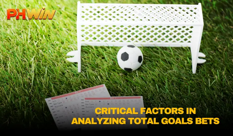 Critical Factors in Analyzing Total Goals Bets